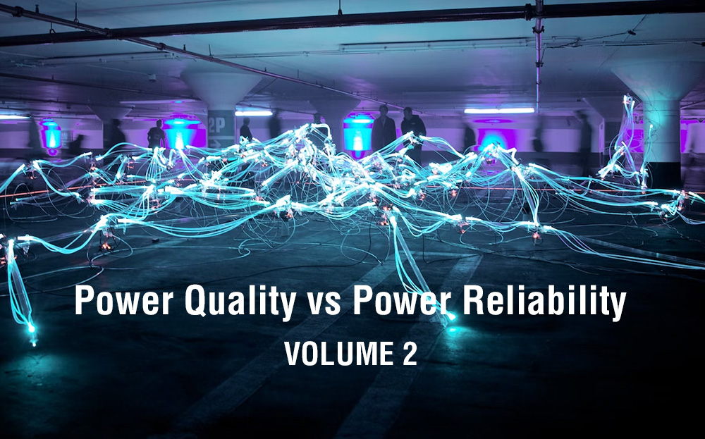 Power Quality vs. Power Reliability: Episode 2 of 2