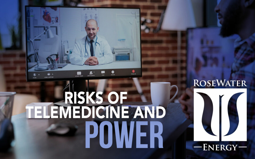 RoseWater Energy Unscripted: Risks of Telemedicine and Power